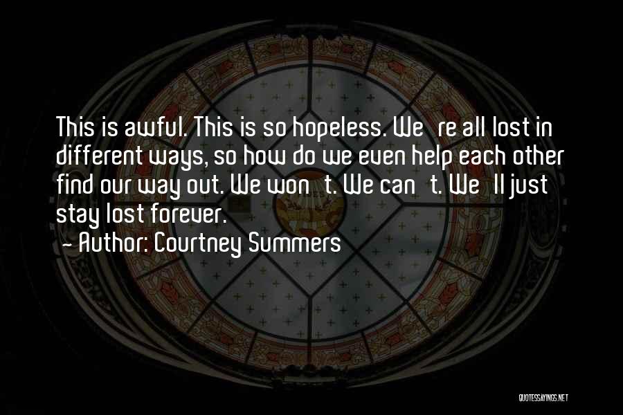 Courtney Summers Quotes: This Is Awful. This Is So Hopeless. We're All Lost In Different Ways, So How Do We Even Help Each