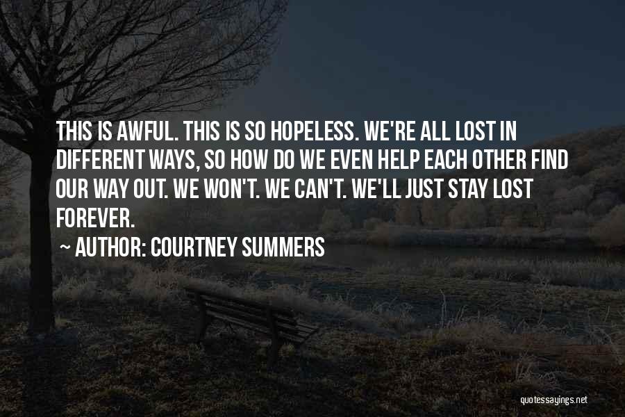 Courtney Summers Quotes: This Is Awful. This Is So Hopeless. We're All Lost In Different Ways, So How Do We Even Help Each