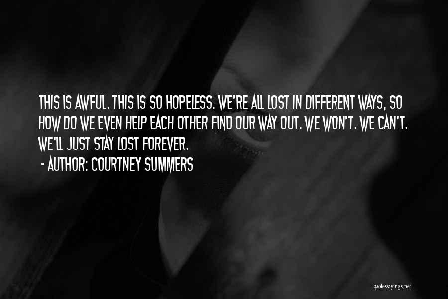 Courtney Summers Quotes: This Is Awful. This Is So Hopeless. We're All Lost In Different Ways, So How Do We Even Help Each