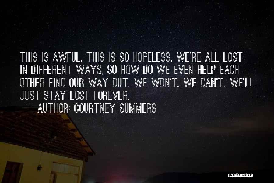 Courtney Summers Quotes: This Is Awful. This Is So Hopeless. We're All Lost In Different Ways, So How Do We Even Help Each