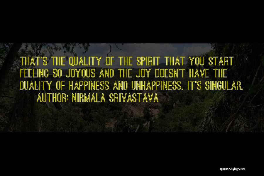 Nirmala Srivastava Quotes: That's The Quality Of The Spirit That You Start Feeling So Joyous And The Joy Doesn't Have The Duality Of