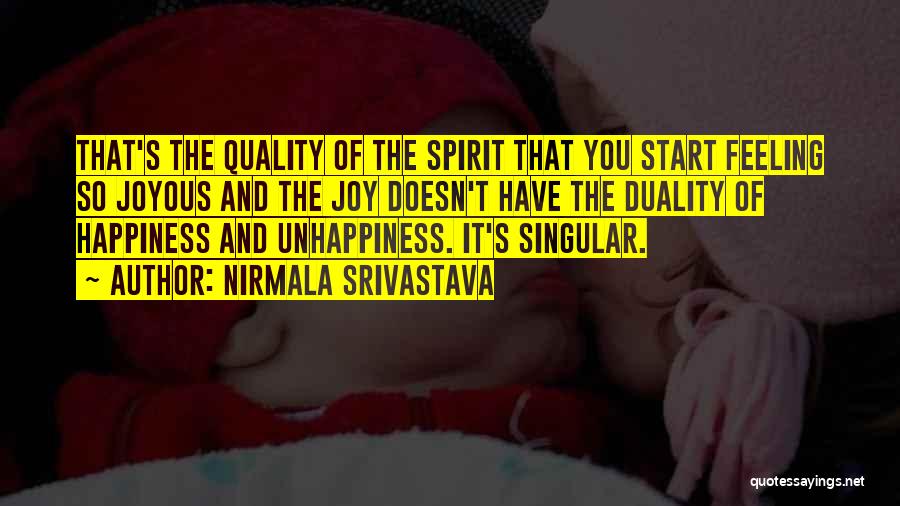 Nirmala Srivastava Quotes: That's The Quality Of The Spirit That You Start Feeling So Joyous And The Joy Doesn't Have The Duality Of