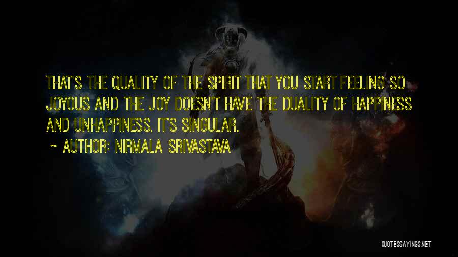 Nirmala Srivastava Quotes: That's The Quality Of The Spirit That You Start Feeling So Joyous And The Joy Doesn't Have The Duality Of