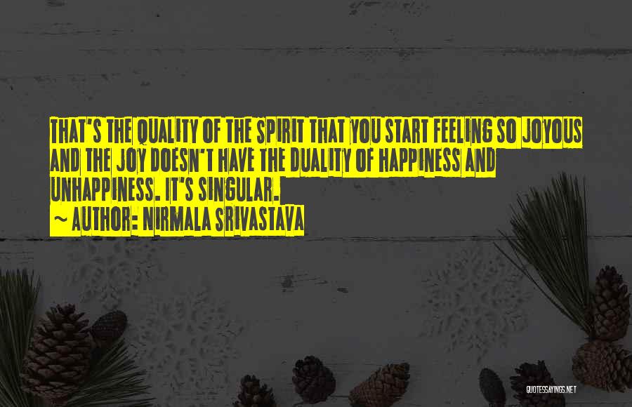 Nirmala Srivastava Quotes: That's The Quality Of The Spirit That You Start Feeling So Joyous And The Joy Doesn't Have The Duality Of