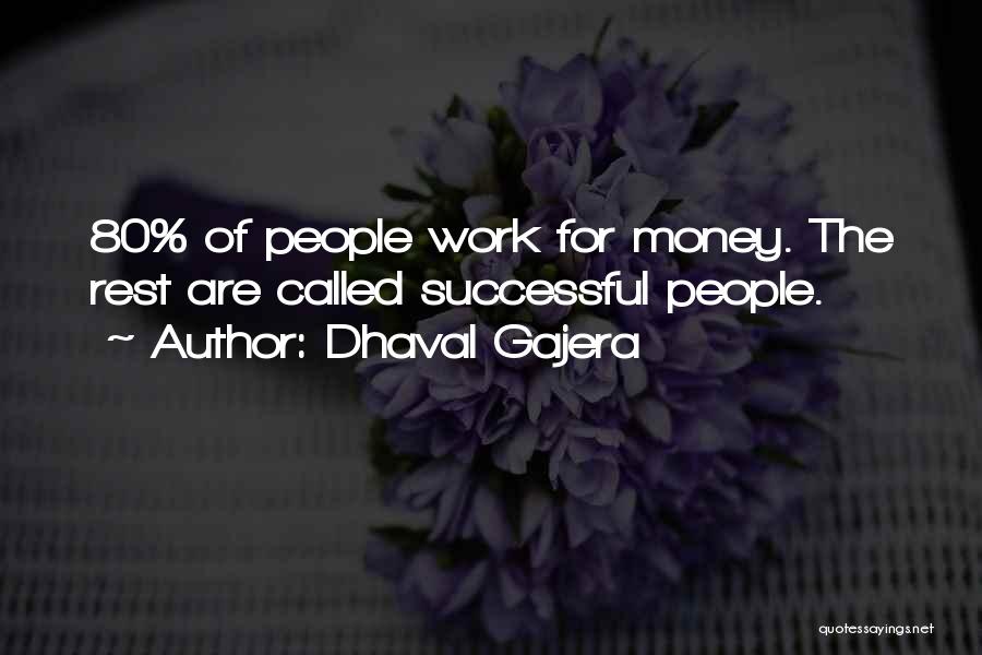 Dhaval Gajera Quotes: 80% Of People Work For Money. The Rest Are Called Successful People.