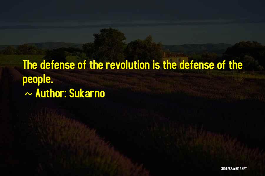 Sukarno Quotes: The Defense Of The Revolution Is The Defense Of The People.