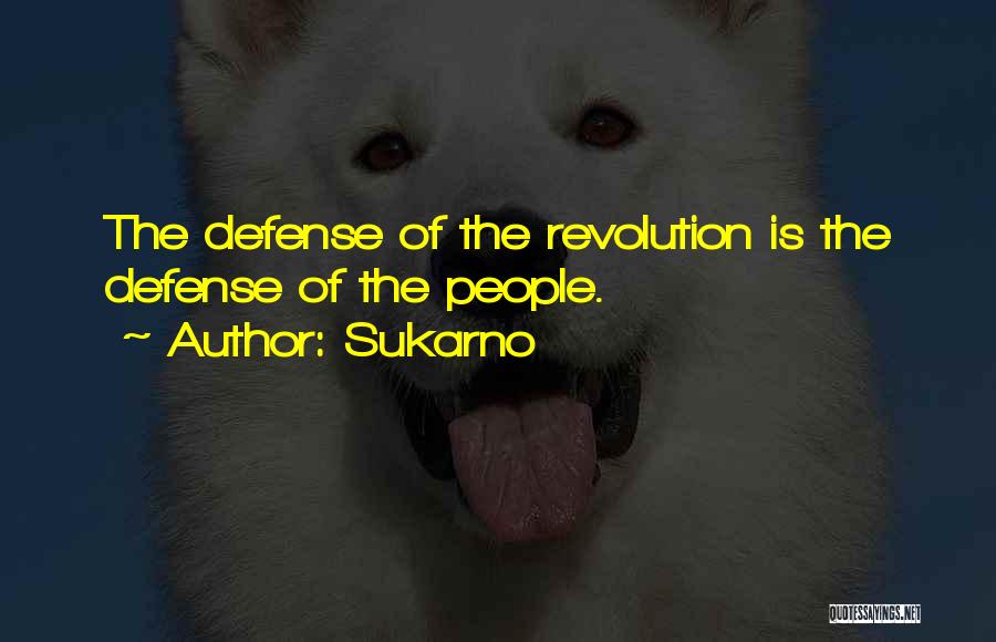 Sukarno Quotes: The Defense Of The Revolution Is The Defense Of The People.