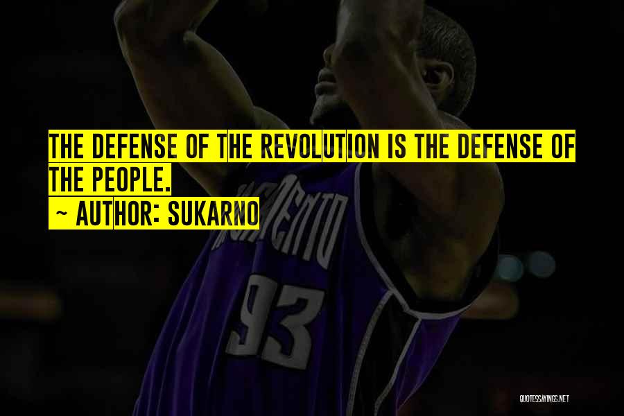 Sukarno Quotes: The Defense Of The Revolution Is The Defense Of The People.