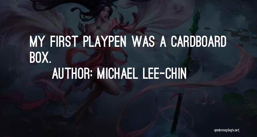 Michael Lee-Chin Quotes: My First Playpen Was A Cardboard Box.