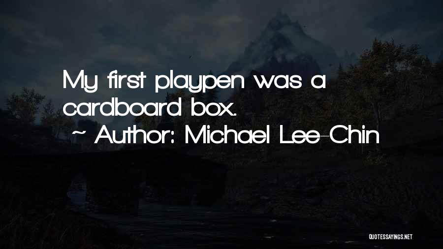 Michael Lee-Chin Quotes: My First Playpen Was A Cardboard Box.