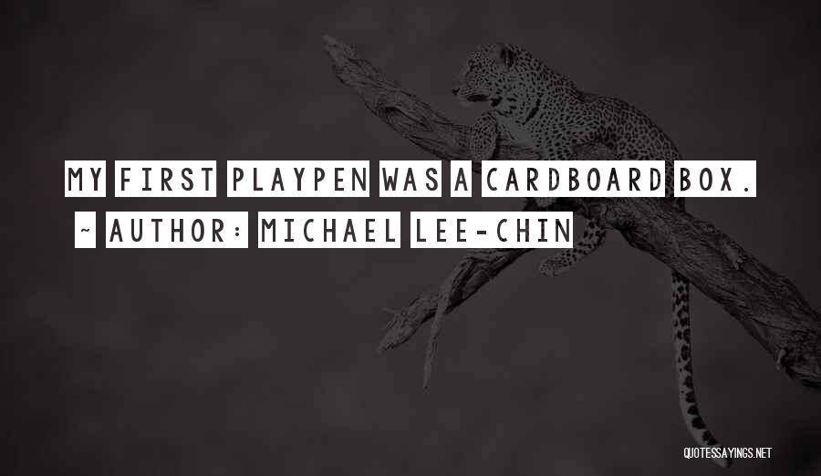 Michael Lee-Chin Quotes: My First Playpen Was A Cardboard Box.