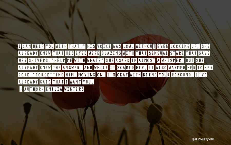 Emilia Winters Quotes: I Can Help You With That. His Voice Was Low. Without Even Looking Up, She Already Knew That His Eyes