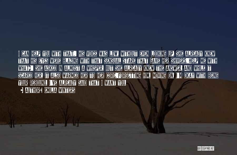 Emilia Winters Quotes: I Can Help You With That. His Voice Was Low. Without Even Looking Up, She Already Knew That His Eyes