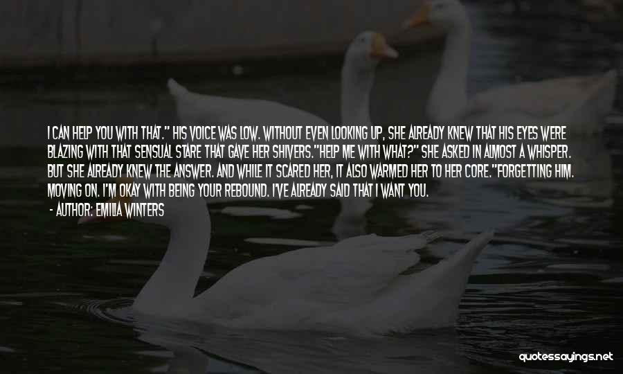 Emilia Winters Quotes: I Can Help You With That. His Voice Was Low. Without Even Looking Up, She Already Knew That His Eyes