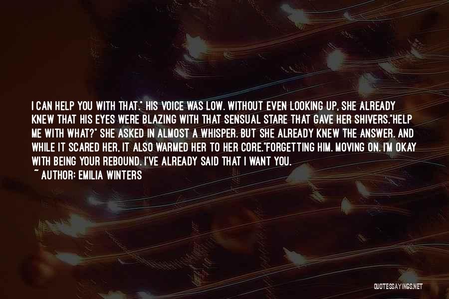 Emilia Winters Quotes: I Can Help You With That. His Voice Was Low. Without Even Looking Up, She Already Knew That His Eyes