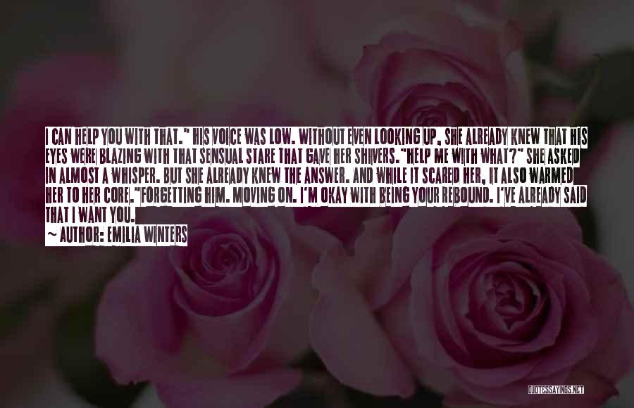 Emilia Winters Quotes: I Can Help You With That. His Voice Was Low. Without Even Looking Up, She Already Knew That His Eyes