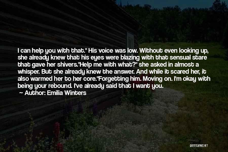 Emilia Winters Quotes: I Can Help You With That. His Voice Was Low. Without Even Looking Up, She Already Knew That His Eyes