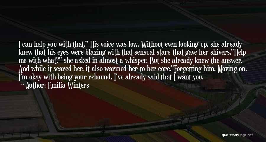 Emilia Winters Quotes: I Can Help You With That. His Voice Was Low. Without Even Looking Up, She Already Knew That His Eyes