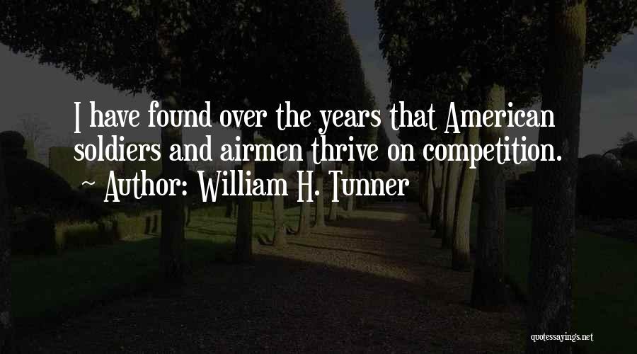 William H. Tunner Quotes: I Have Found Over The Years That American Soldiers And Airmen Thrive On Competition.