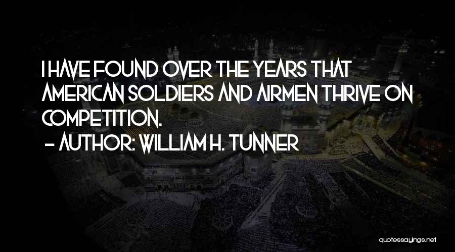 William H. Tunner Quotes: I Have Found Over The Years That American Soldiers And Airmen Thrive On Competition.