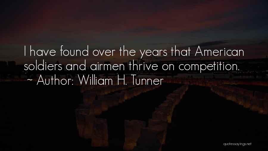 William H. Tunner Quotes: I Have Found Over The Years That American Soldiers And Airmen Thrive On Competition.