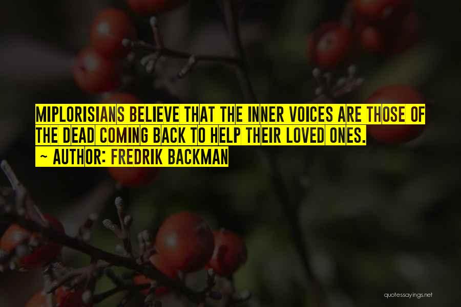 Fredrik Backman Quotes: Miplorisians Believe That The Inner Voices Are Those Of The Dead Coming Back To Help Their Loved Ones.