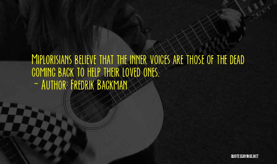 Fredrik Backman Quotes: Miplorisians Believe That The Inner Voices Are Those Of The Dead Coming Back To Help Their Loved Ones.