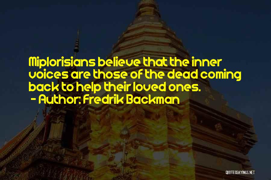 Fredrik Backman Quotes: Miplorisians Believe That The Inner Voices Are Those Of The Dead Coming Back To Help Their Loved Ones.