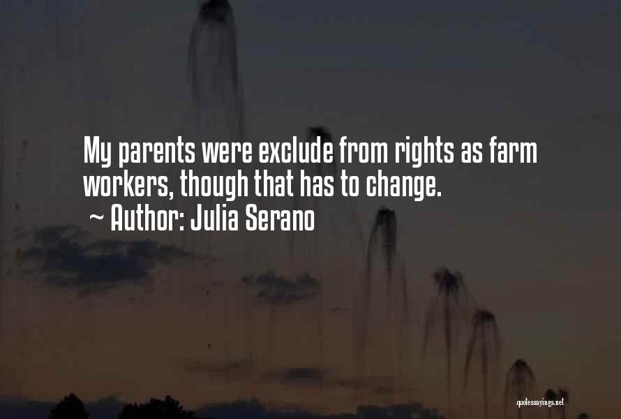 Julia Serano Quotes: My Parents Were Exclude From Rights As Farm Workers, Though That Has To Change.