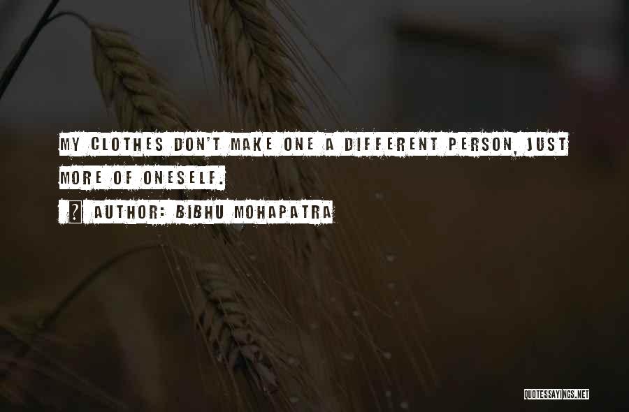 Bibhu Mohapatra Quotes: My Clothes Don't Make One A Different Person, Just More Of Oneself.