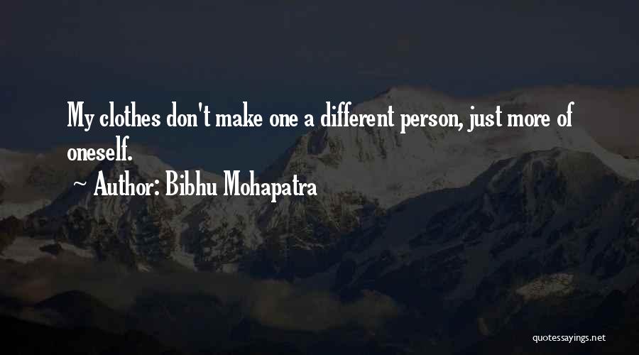 Bibhu Mohapatra Quotes: My Clothes Don't Make One A Different Person, Just More Of Oneself.