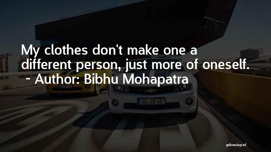 Bibhu Mohapatra Quotes: My Clothes Don't Make One A Different Person, Just More Of Oneself.