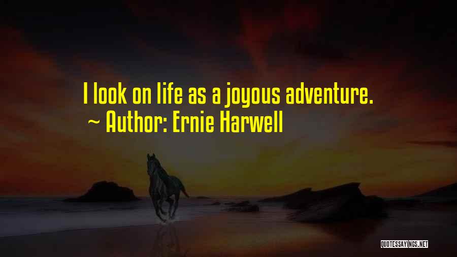 Ernie Harwell Quotes: I Look On Life As A Joyous Adventure.