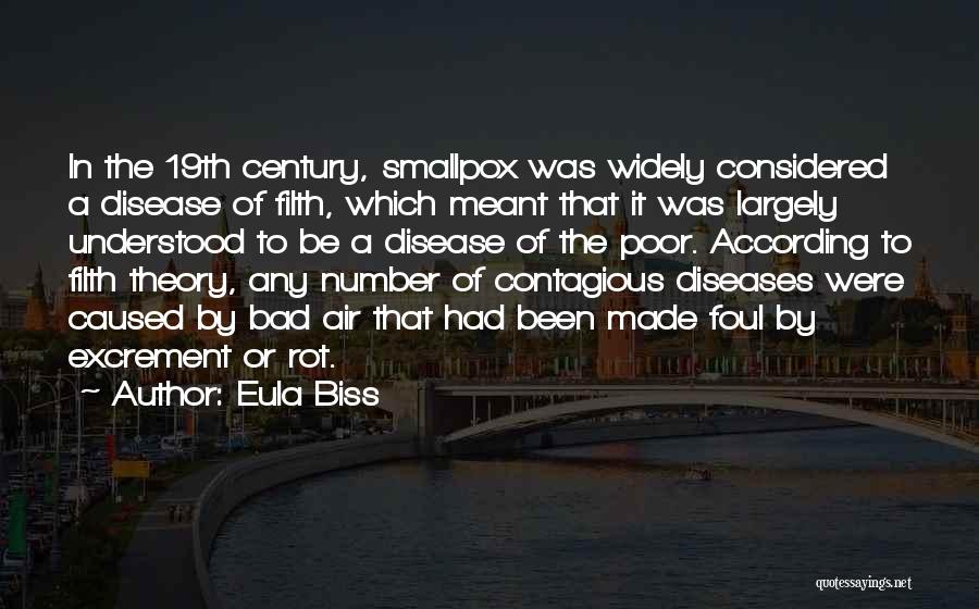 Eula Biss Quotes: In The 19th Century, Smallpox Was Widely Considered A Disease Of Filth, Which Meant That It Was Largely Understood To