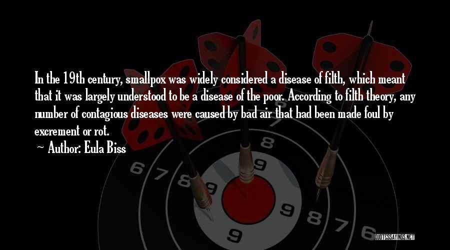 Eula Biss Quotes: In The 19th Century, Smallpox Was Widely Considered A Disease Of Filth, Which Meant That It Was Largely Understood To