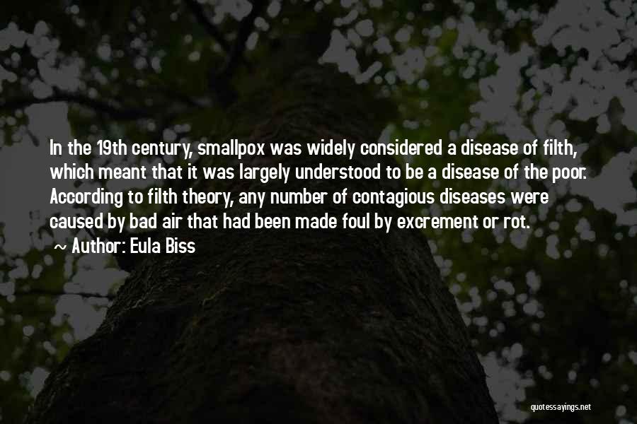 Eula Biss Quotes: In The 19th Century, Smallpox Was Widely Considered A Disease Of Filth, Which Meant That It Was Largely Understood To