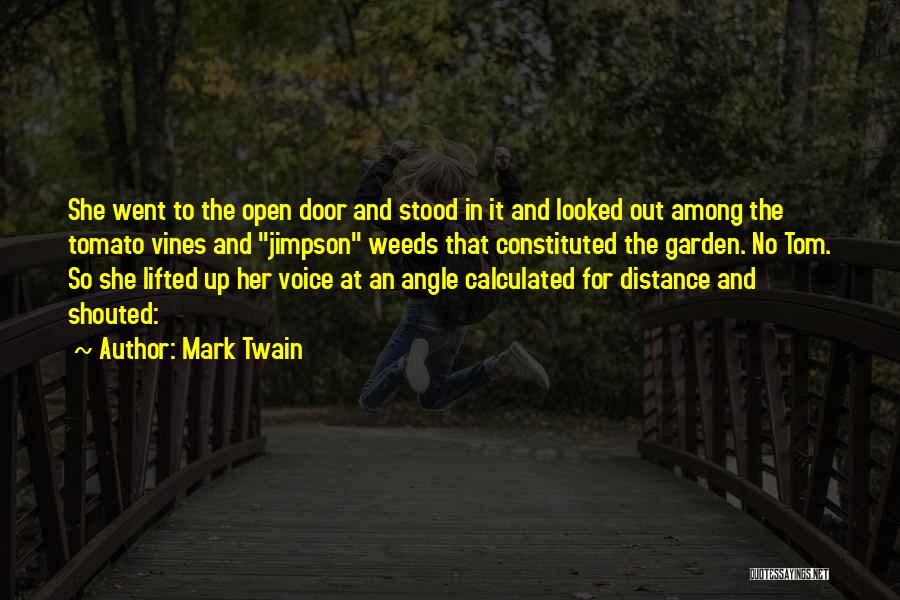 Mark Twain Quotes: She Went To The Open Door And Stood In It And Looked Out Among The Tomato Vines And Jimpson Weeds