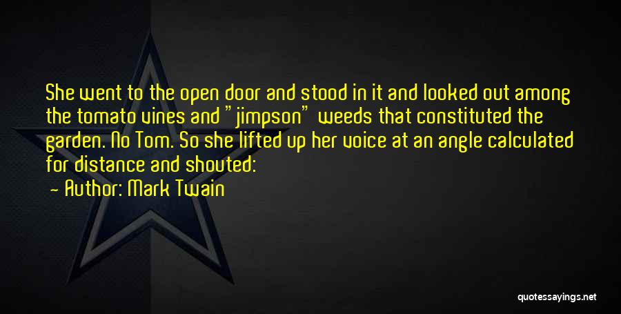 Mark Twain Quotes: She Went To The Open Door And Stood In It And Looked Out Among The Tomato Vines And Jimpson Weeds