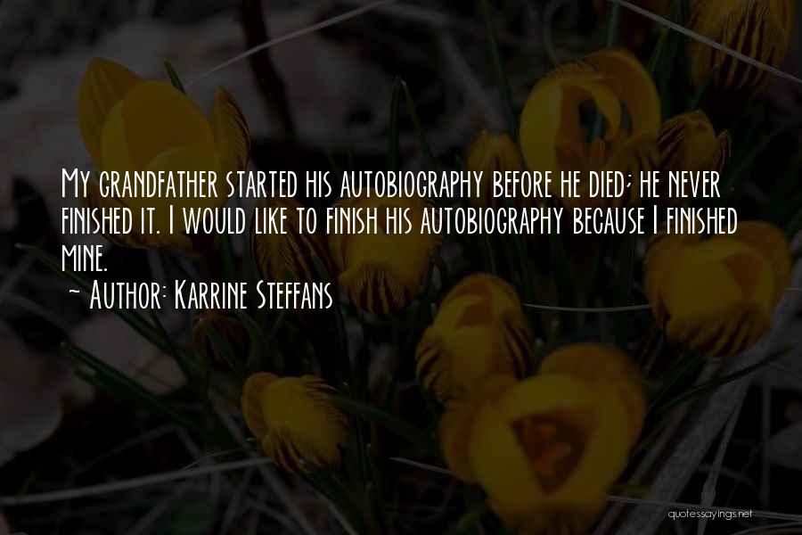 Karrine Steffans Quotes: My Grandfather Started His Autobiography Before He Died; He Never Finished It. I Would Like To Finish His Autobiography Because