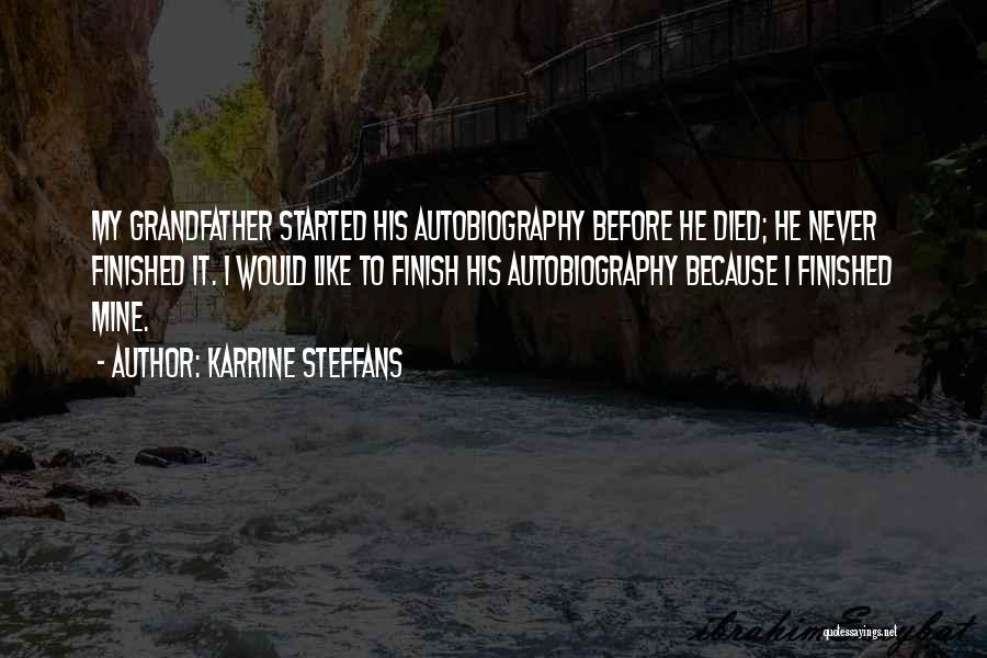 Karrine Steffans Quotes: My Grandfather Started His Autobiography Before He Died; He Never Finished It. I Would Like To Finish His Autobiography Because