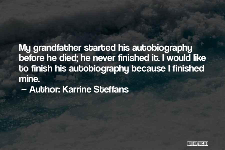 Karrine Steffans Quotes: My Grandfather Started His Autobiography Before He Died; He Never Finished It. I Would Like To Finish His Autobiography Because