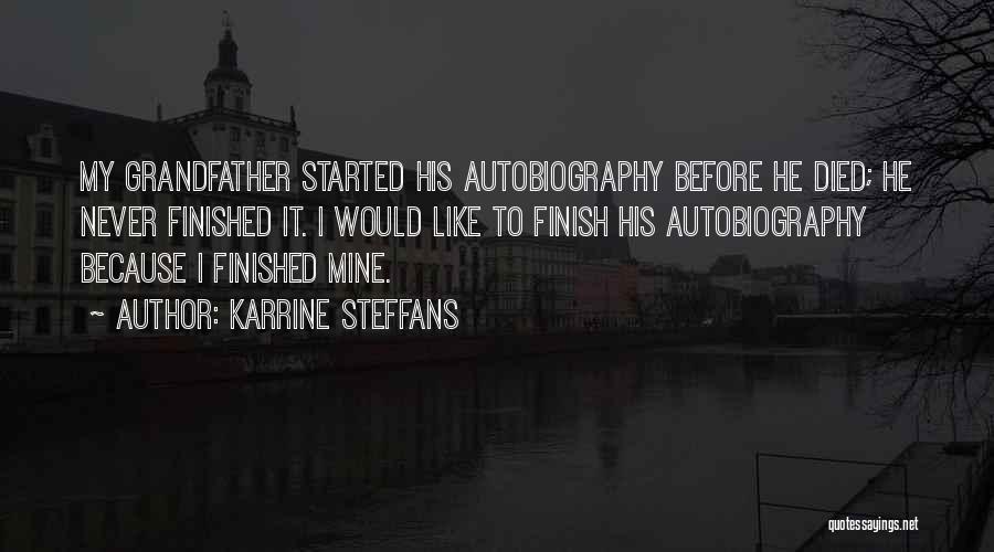 Karrine Steffans Quotes: My Grandfather Started His Autobiography Before He Died; He Never Finished It. I Would Like To Finish His Autobiography Because