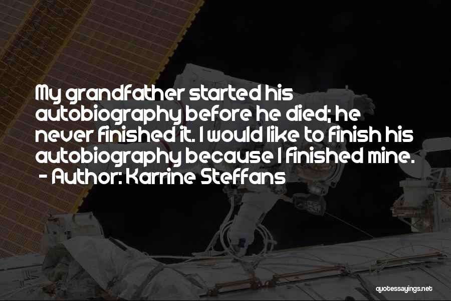 Karrine Steffans Quotes: My Grandfather Started His Autobiography Before He Died; He Never Finished It. I Would Like To Finish His Autobiography Because