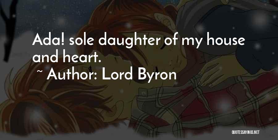 Lord Byron Quotes: Ada! Sole Daughter Of My House And Heart.