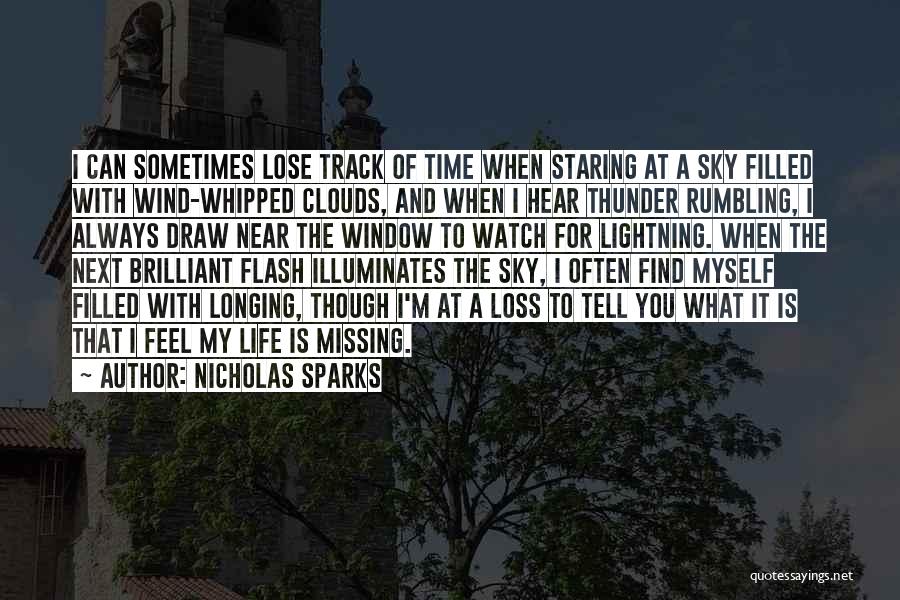 Nicholas Sparks Quotes: I Can Sometimes Lose Track Of Time When Staring At A Sky Filled With Wind-whipped Clouds, And When I Hear