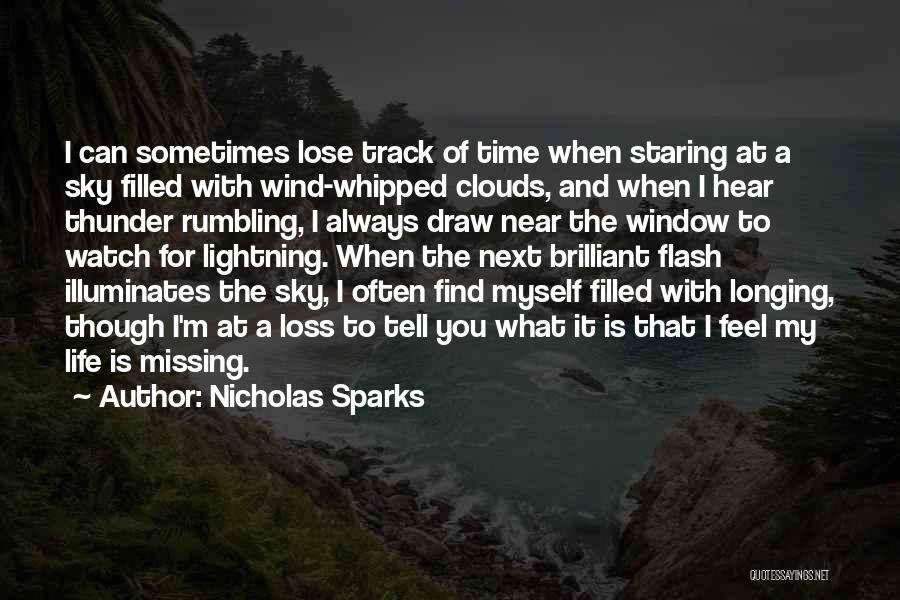 Nicholas Sparks Quotes: I Can Sometimes Lose Track Of Time When Staring At A Sky Filled With Wind-whipped Clouds, And When I Hear