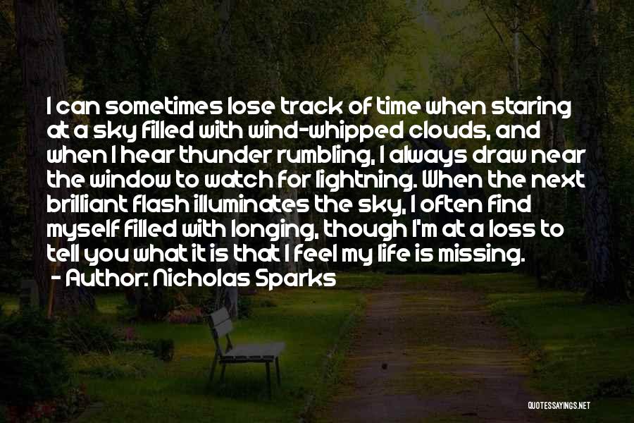 Nicholas Sparks Quotes: I Can Sometimes Lose Track Of Time When Staring At A Sky Filled With Wind-whipped Clouds, And When I Hear