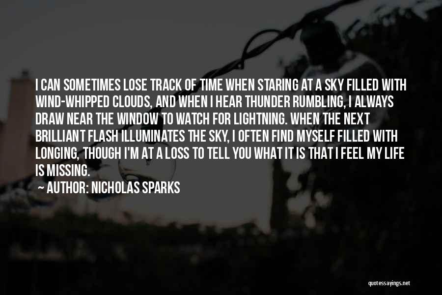 Nicholas Sparks Quotes: I Can Sometimes Lose Track Of Time When Staring At A Sky Filled With Wind-whipped Clouds, And When I Hear