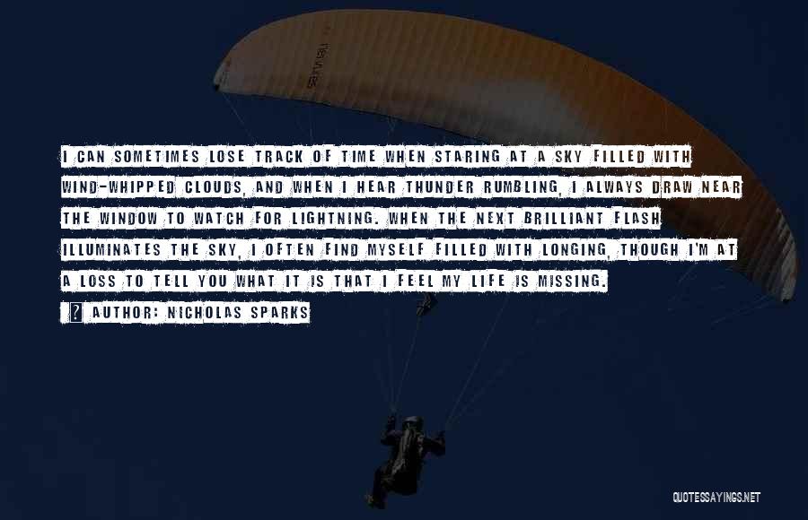 Nicholas Sparks Quotes: I Can Sometimes Lose Track Of Time When Staring At A Sky Filled With Wind-whipped Clouds, And When I Hear