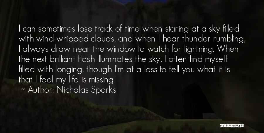 Nicholas Sparks Quotes: I Can Sometimes Lose Track Of Time When Staring At A Sky Filled With Wind-whipped Clouds, And When I Hear